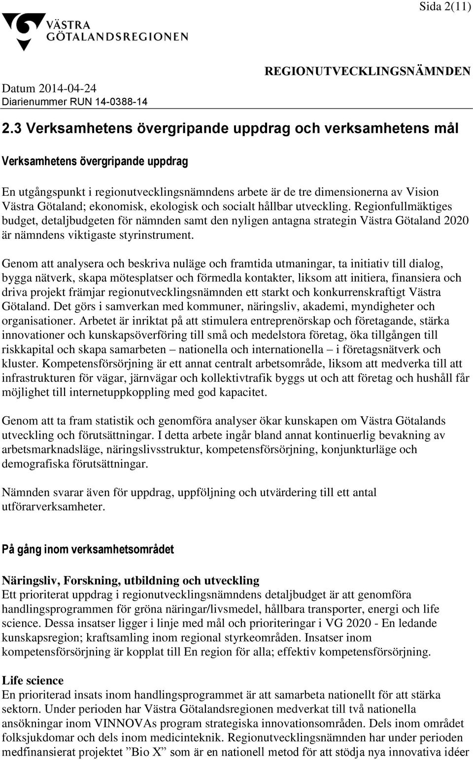 ekonomisk, ekologisk och socialt hållbar utveckling.