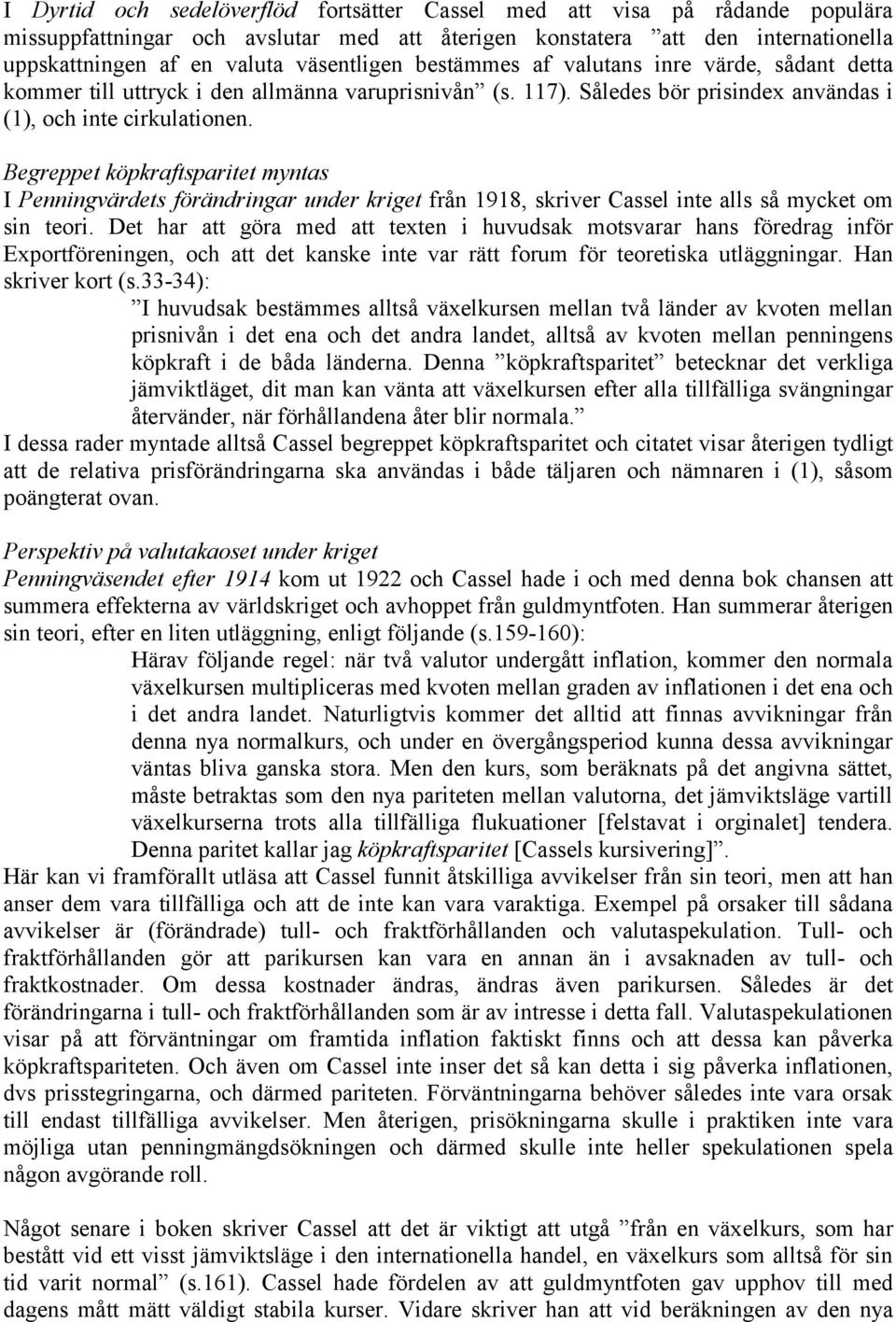 Begreppet köpkraftsparitet myntas I Penningvärdets förändringar under kriget från 1918, skriver Cassel inte alls så mycket om sin teori.