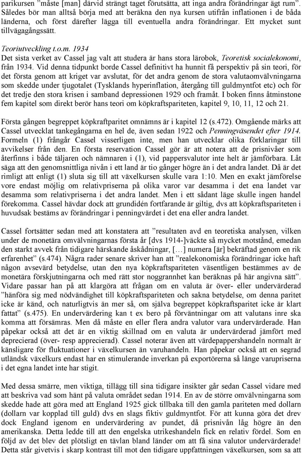 Teoriutveckling t.o.m. 1934 Det sista verket av Cassel jag valt att studera är hans stora lärobok, Teoretisk socialekonomi, från 1934.