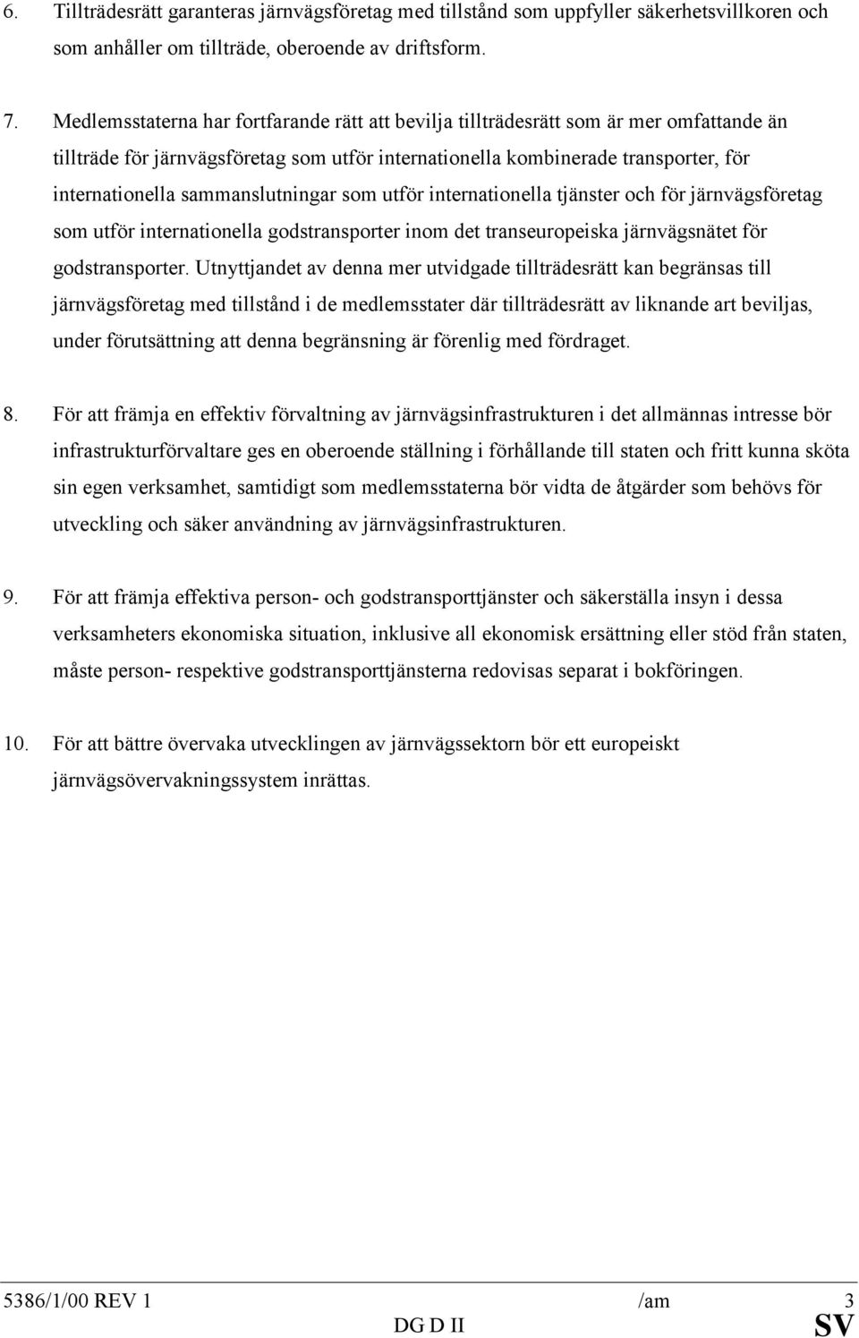 sammanslutningar som utför internationella tjänster och för järnvägsföretag som utför internationella godstransporter inom det transeuropeiska järnvägsnätet för godstransporter.