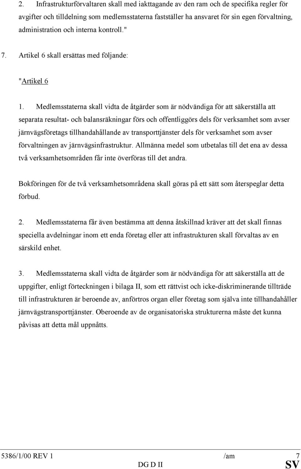 Medlemsstaterna skall vidta de åtgärder som är nödvändiga för att säkerställa att separata resultat- och balansräkningar förs och offentliggörs dels för verksamhet som avser järnvägsföretags