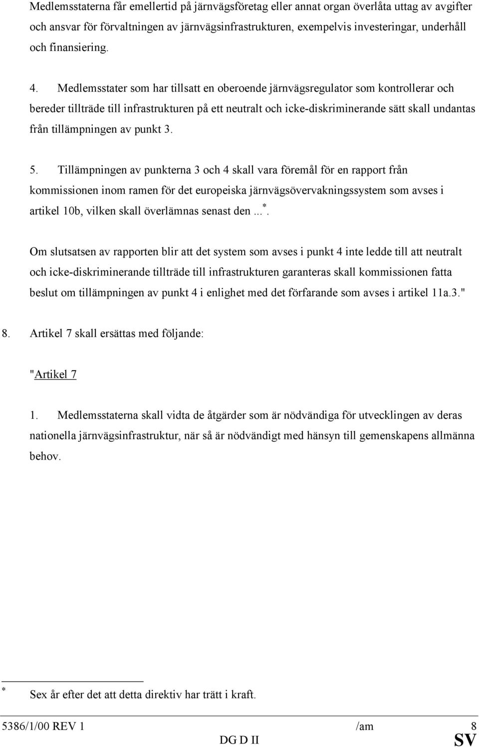 Medlemsstater som har tillsatt en oberoende järnvägsregulator som kontrollerar och bereder tillträde till infrastrukturen på ett neutralt och icke-diskriminerande sätt skall undantas från