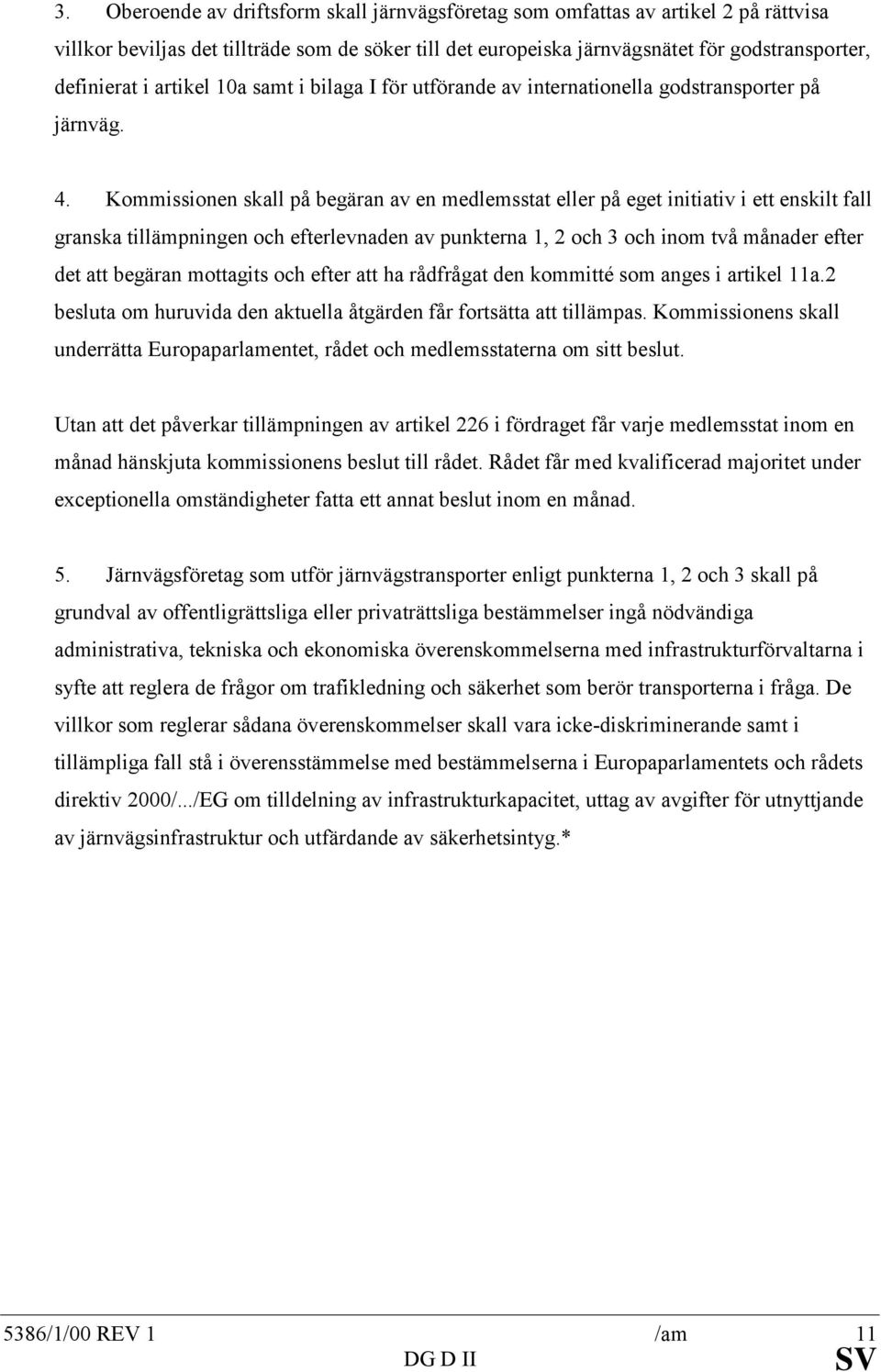 Kommissionen skall på begäran av en medlemsstat eller på eget initiativ i ett enskilt fall granska tillämpningen och efterlevnaden av punkterna 1, 2 och 3 och inom två månader efter det att begäran