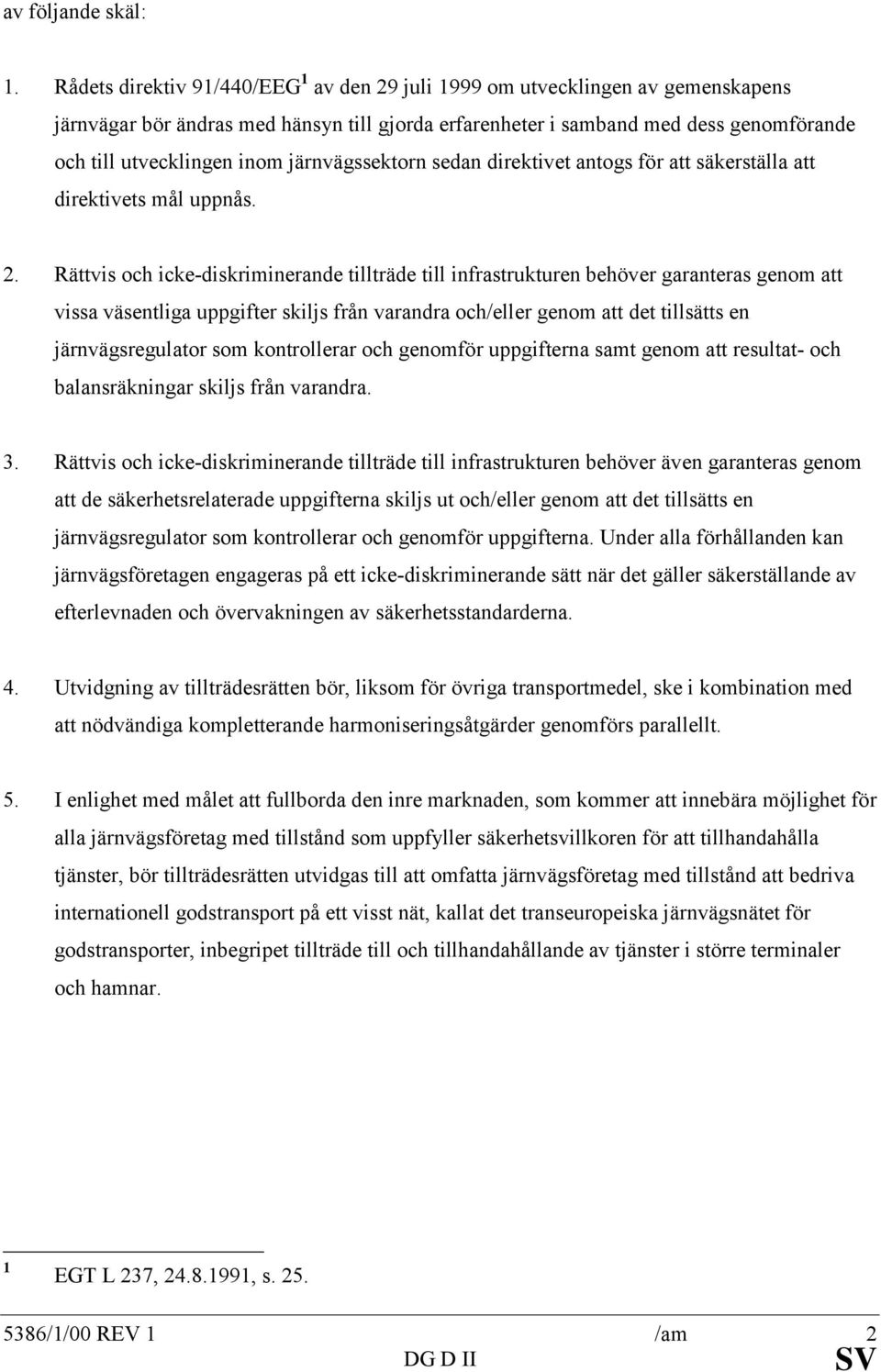 järnvägssektorn sedan direktivet antogs för att säkerställa att direktivets mål uppnås. 2.