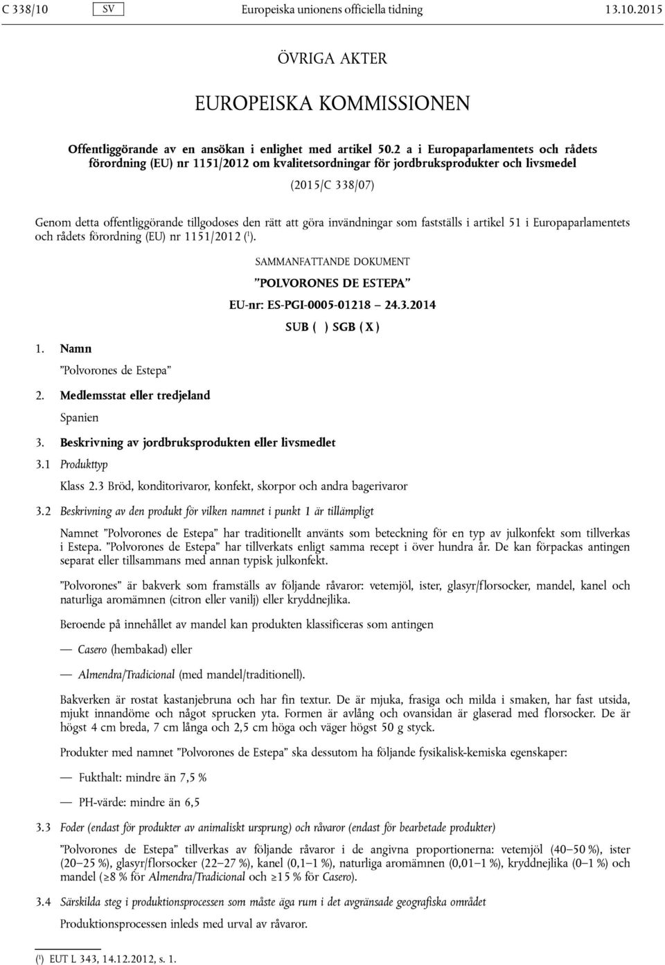 invändningar som fastställs i artikel 51 i Europaparlamentets och rådets förordning (EU) nr 1151/2012 ( 1 ). 1. Namn Polvorones de Estepa SAMMANFATTANDE DOKUMENT POLVORONES DE ESTEPA EU-nr: ES-PGI-0005-01218 24.