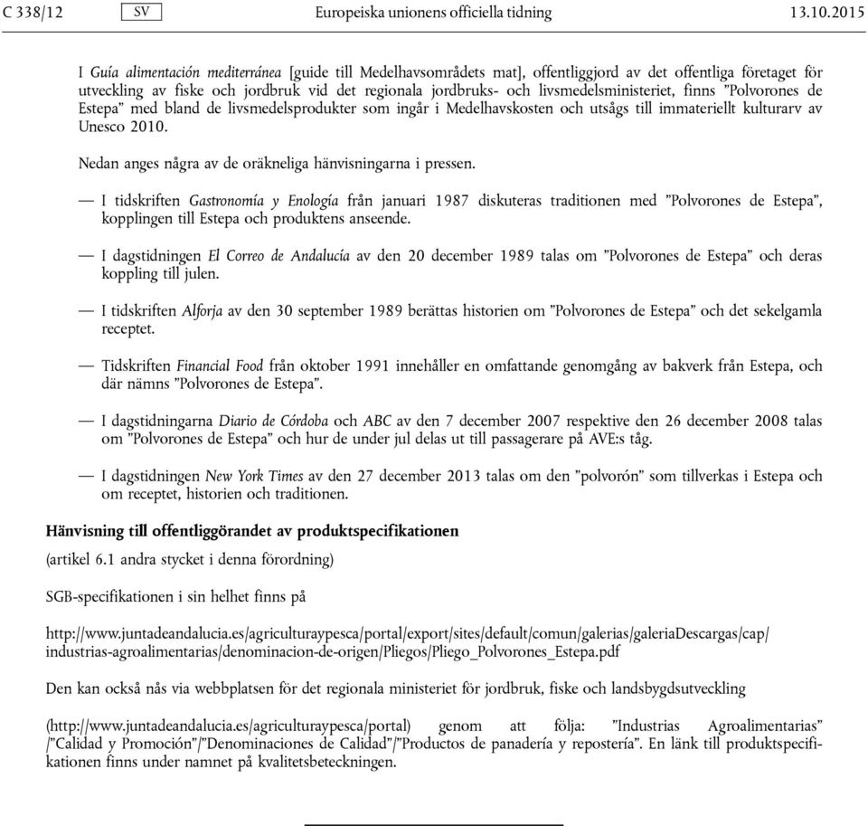 livsmedelsministeriet, finns Polvorones de Estepa med bland de livsmedelsprodukter som ingår i Medelhavskosten och utsågs till immateriellt kulturarv av Unesco 2010.