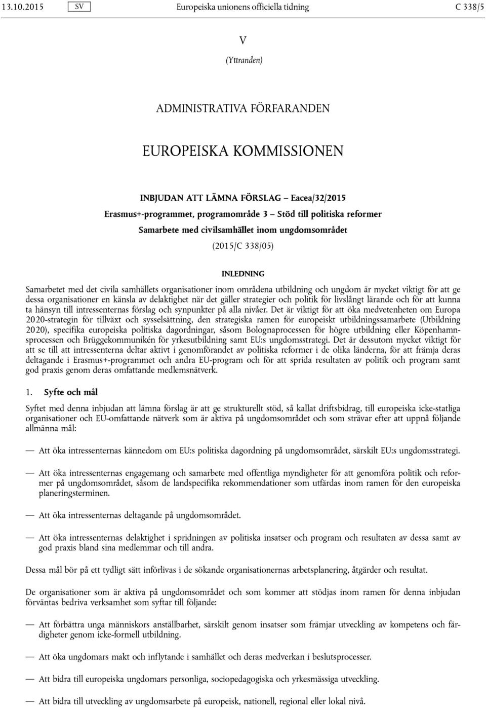 Stöd till politiska reformer Samarbete med civilsamhället inom ungdomsområdet (2015/C 338/05) INLEDNING Samarbetet med det civila samhällets organisationer inom områdena utbildning och ungdom är