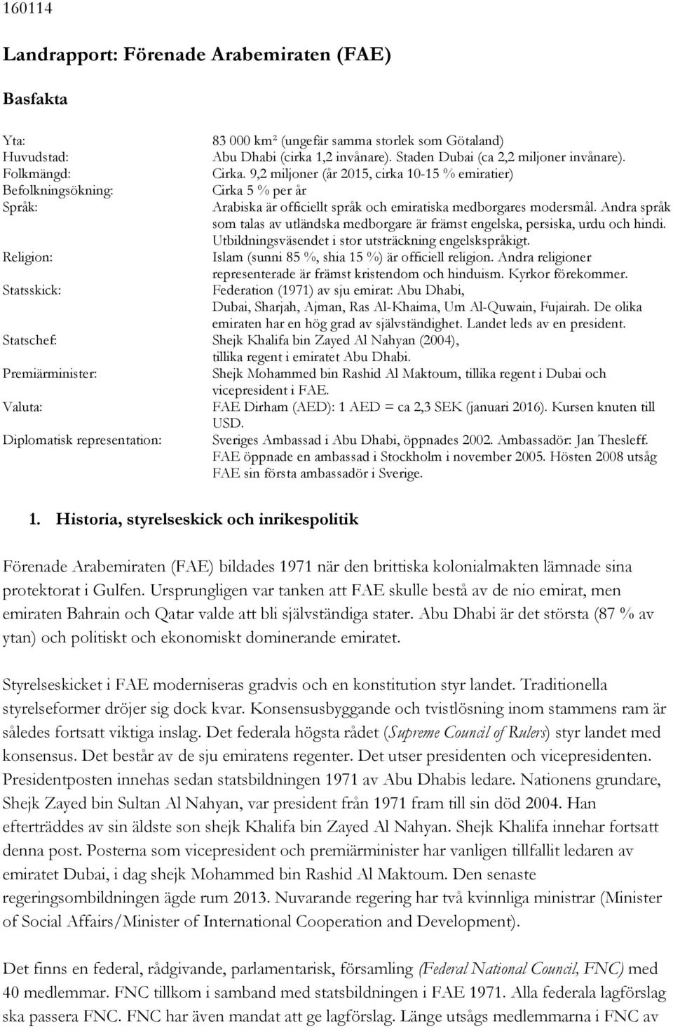 Andra språk som talas av utländska medborgare är främst engelska, persiska, urdu och hindi. Utbildningsväsendet i stor utsträckning engelskspråkigt.