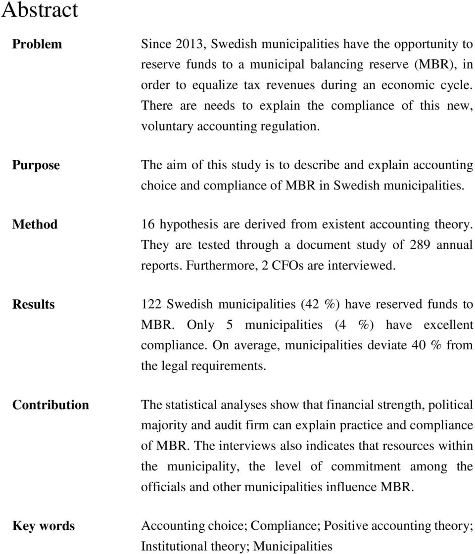 Purpose The aim of this study is to describe and explain accounting choice and compliance of MBR in Swedish municipalities. Method 16 hypothesis are derived from existent accounting theory.