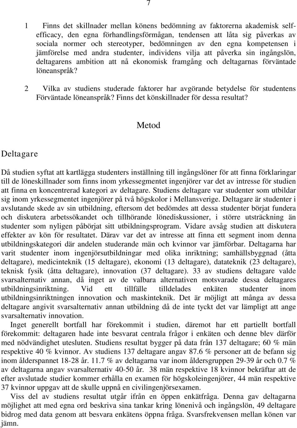 2 Vilka av studiens studerade faktorer har avgörande betydelse för studentens Förväntade löneanspråk? Finns det könskillnader för dessa resultat?