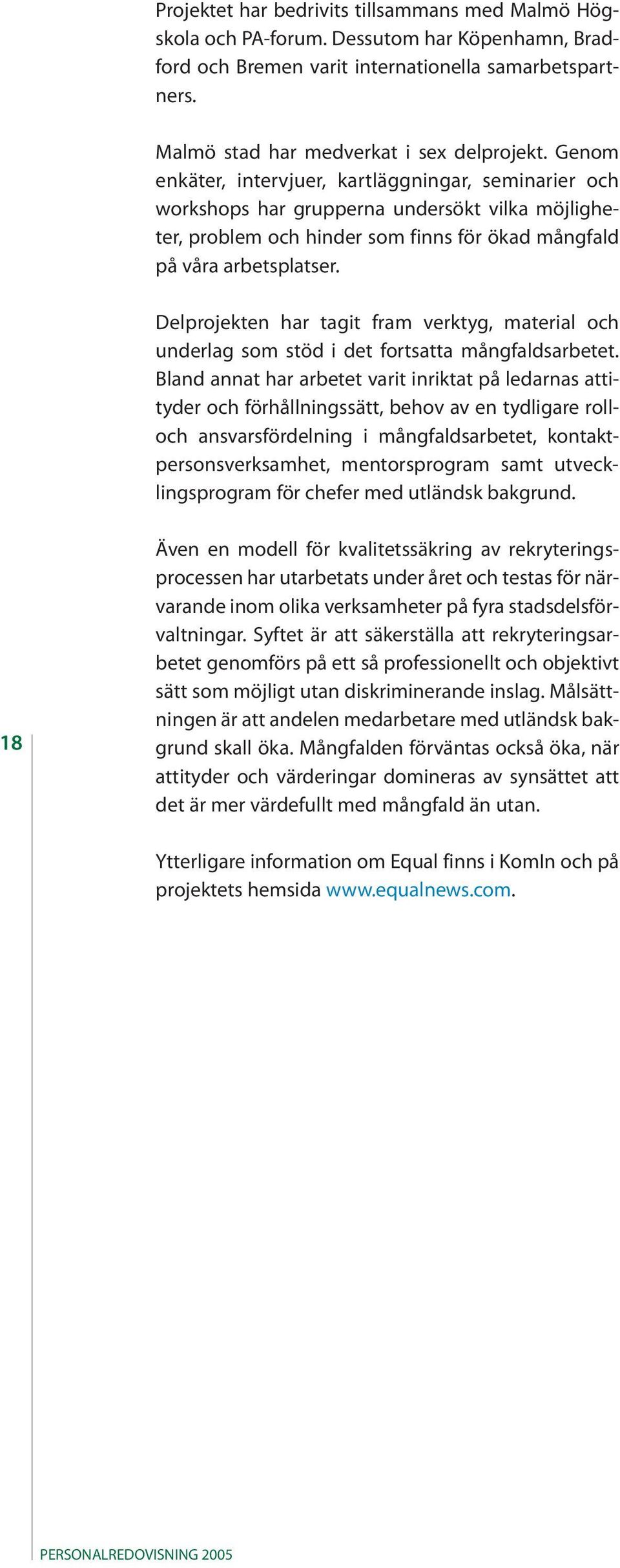 Delprojekten har tagit fram verktyg, material och underlag som stöd i det fortsatta mångfaldsarbetet.