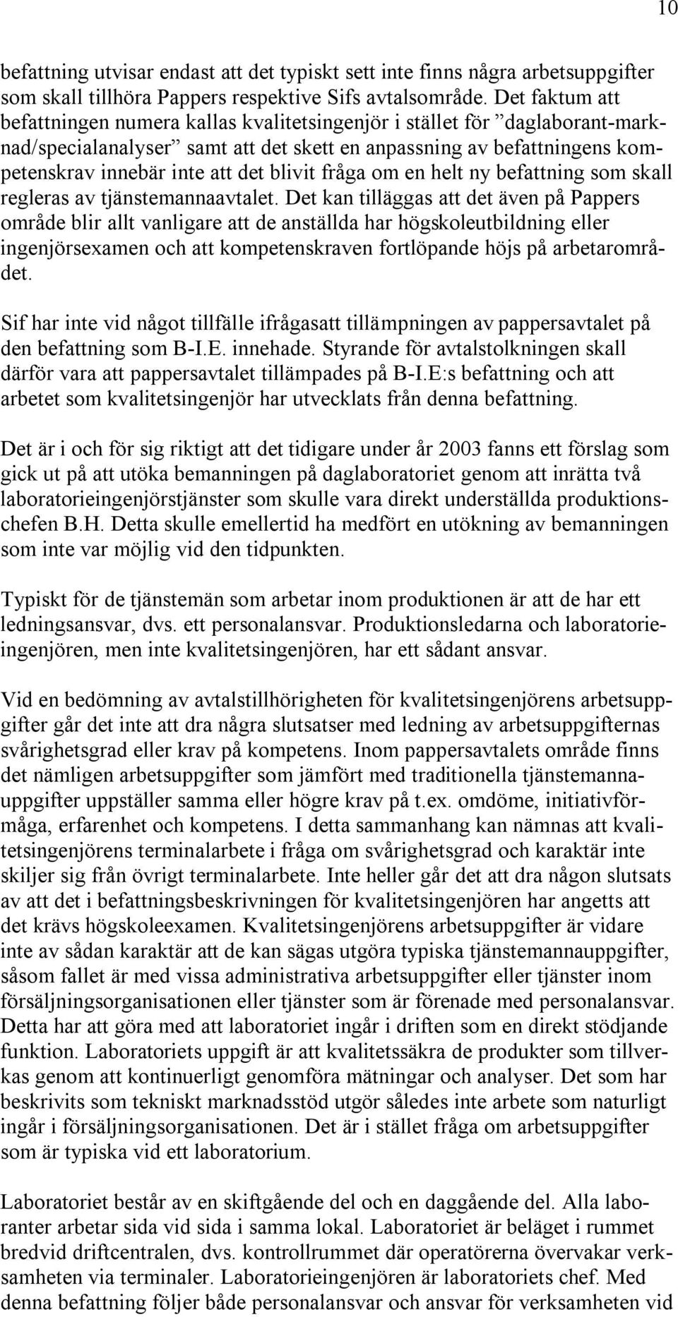 blivit fråga om en helt ny befattning som skall regleras av tjänstemannaavtalet.