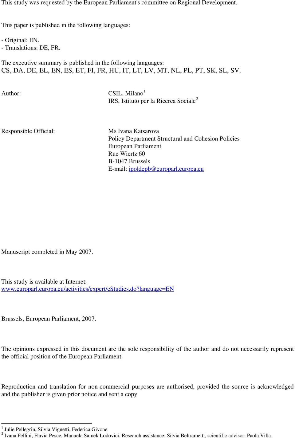 Author: CSIL, Milano 1 IRS, Istituto per la Ricerca Sociale 2 Responsible Official: Ms Ivana Katsarova Policy Department Structural and Cohesion Policies European Parliament Rue Wiertz 60 B-1047