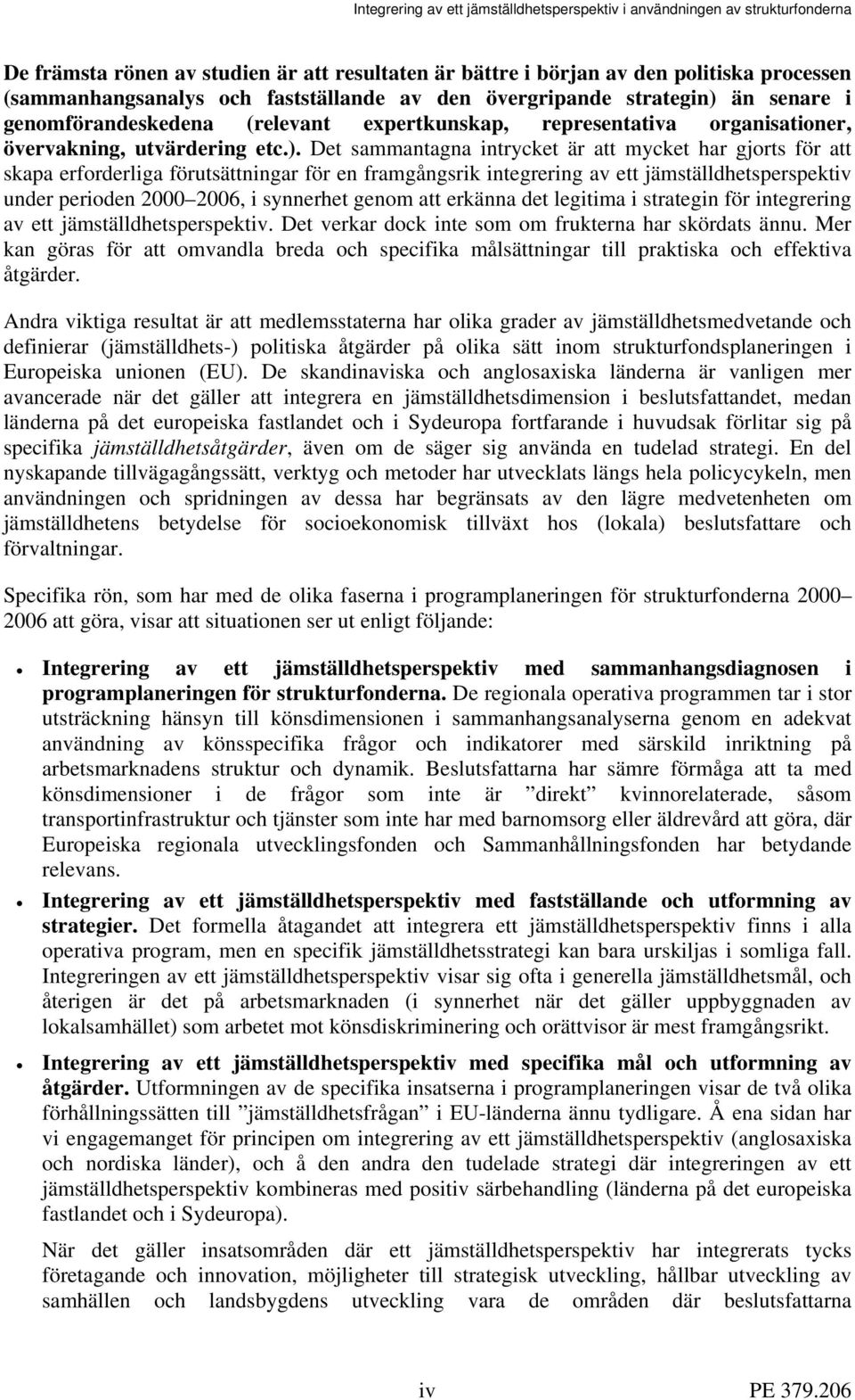 än senare i genomförandeskedena (relevant expertkunskap, representativa organisationer, övervakning, utvärdering etc.).