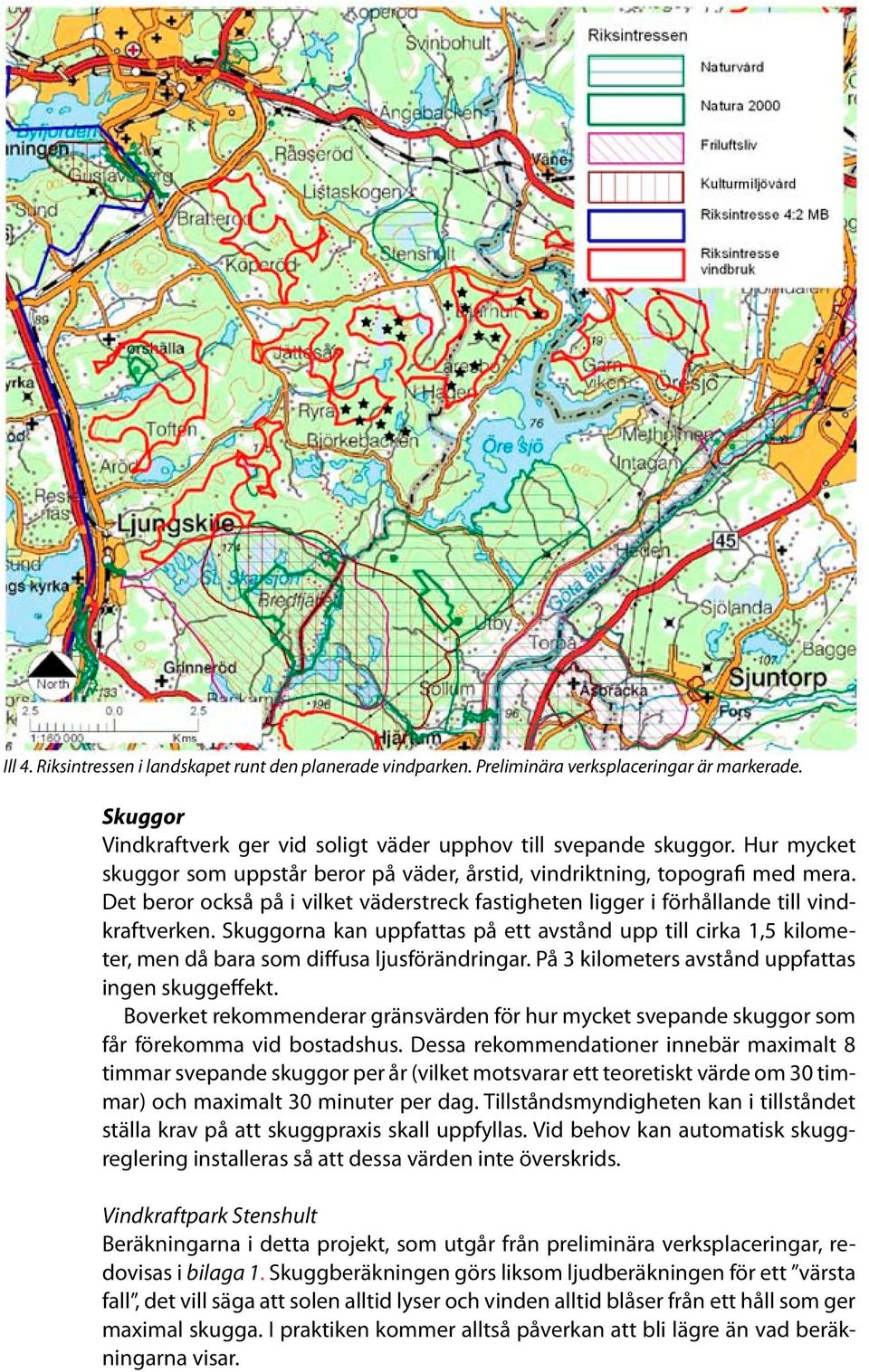 Skuggorna kan uppfattas på ett avstånd upp till cirka 1,5 kilometer, men då bara som diffusa ljusförändringar. På 3 kilometers avstånd uppfattas ingen skuggeffekt.