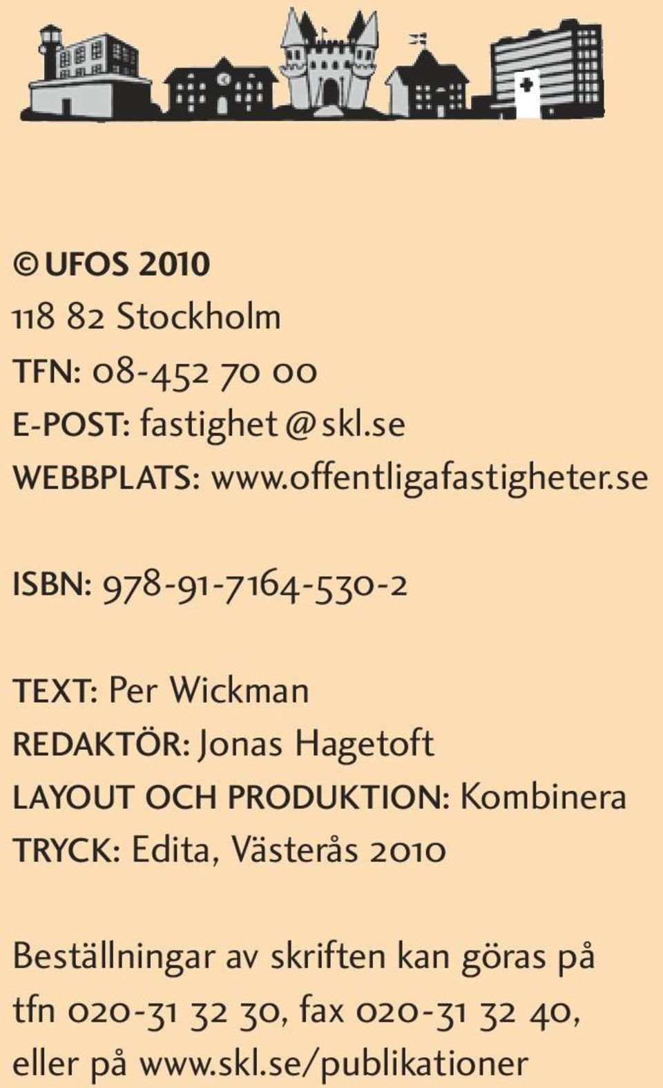 se ISBN: 978-91-7164-530-2 Text: Per Wickman REDAKTÖR: Jonas Hagetoft Layout och