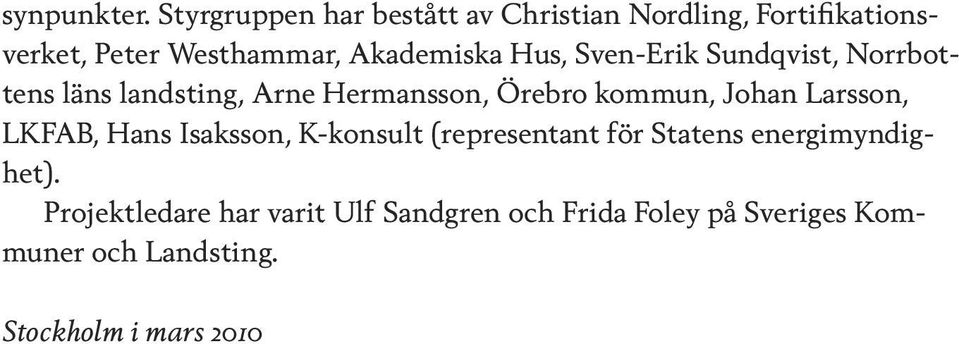 Hus, Sven-Erik Sundqvist, Norrbottens läns landsting, Arne Hermansson, Örebro kommun, Johan