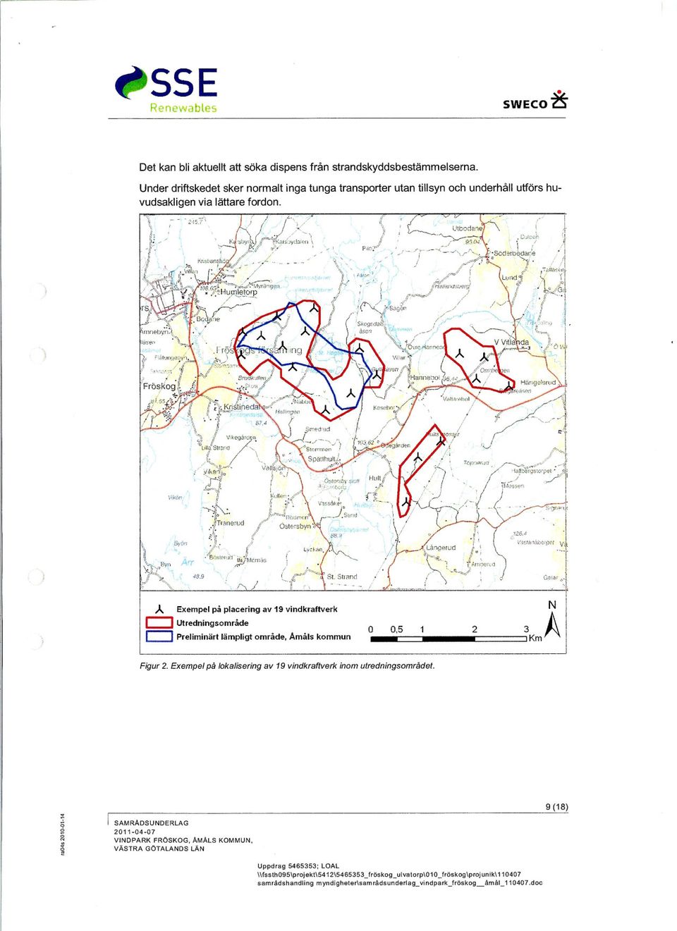 9 Ga!ar.,. Å Exempel på placering av 19 vindkraftverk r:::j Utredningsområde r:::j Preliminärt lämpligt område, Amåls kommun o 0,5 2 Figur 2.