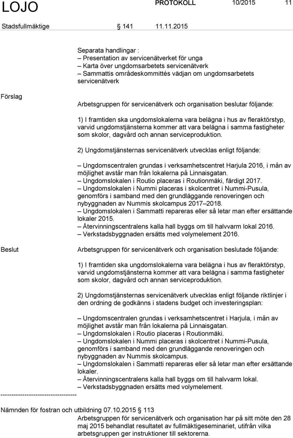 11.2015 Separata handlingar : Presentation av servicenätverket för unga Karta över ungdomsarbetets servicenätverk Sammattis områdeskommittés vädjan om ungdomsarbetets servicenätverk Förslag