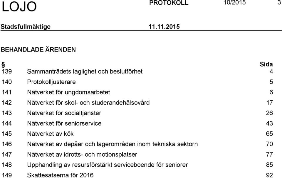 ungdomsarbetet 6 142 Nätverket för skol- och studerandehälsovård 17 143 Nätverket för socialtjänster 26 144 Nätverket för