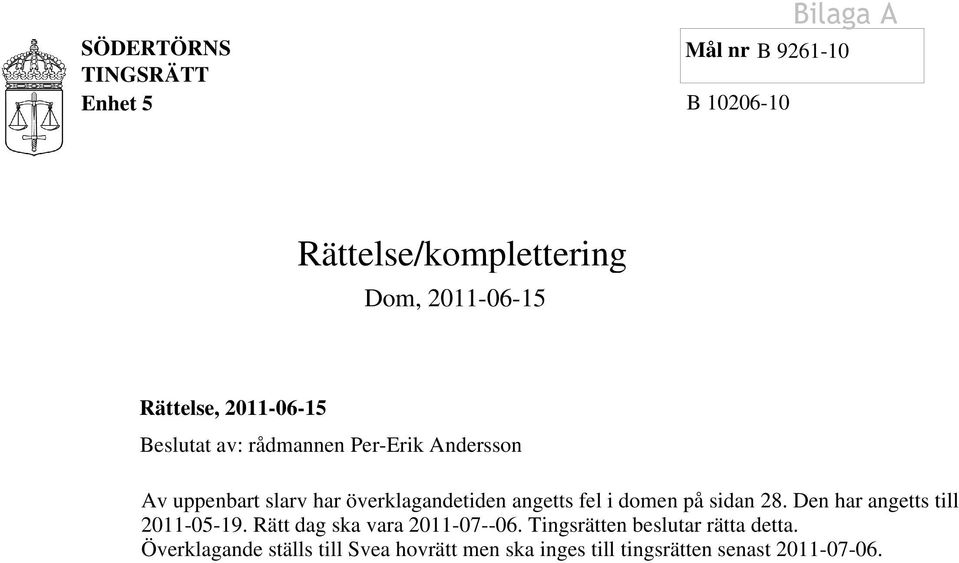 angetts fel i domen på sidan 28. Den har angetts till 2011-05-19. Rätt dag ska vara 2011-07--06.