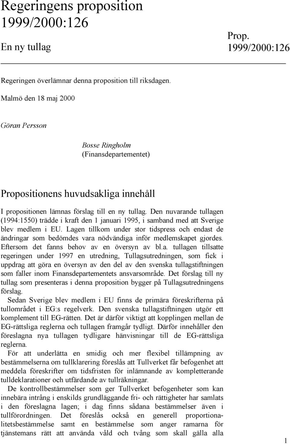 Den nuvarande tullagen (1994:1550) trädde i kraft den 1 januari 1995, i samband med att Sverige blev medlem i EU.