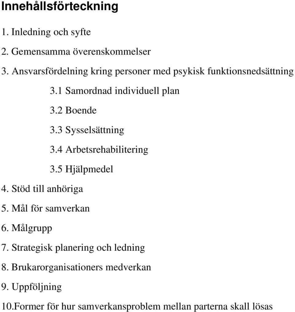 3 Sysselsättning 3.4 Arbetsrehabilitering 3.5 Hjälpmedel 4. Stöd till anhöriga 5. Mål för samverkan 6.