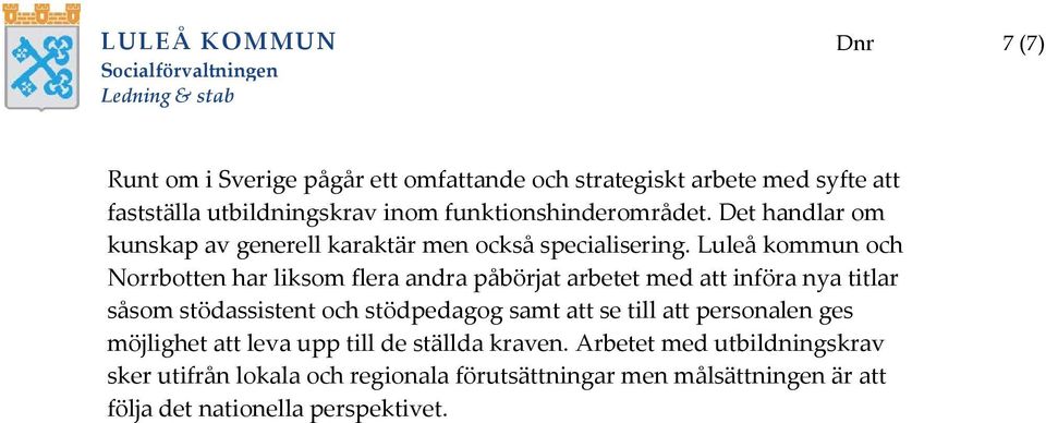 Luleå kommun och Norrbotten har liksom flera andra påbörjat arbetet med att införa nya titlar såsom stödassistent och stödpedagog samt att se