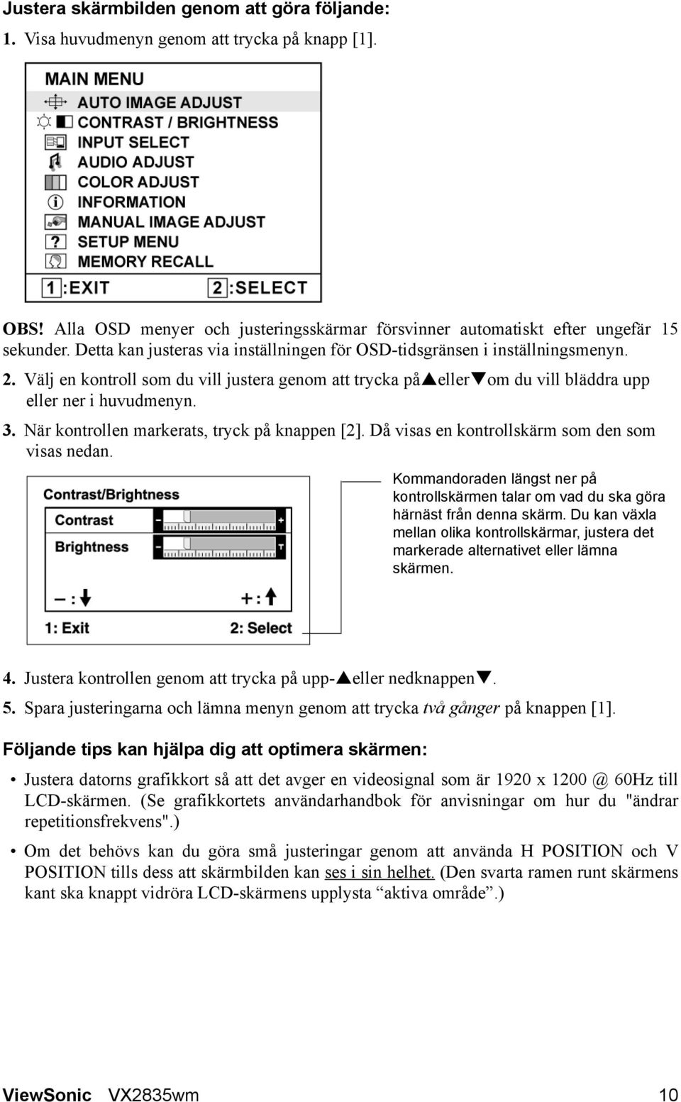 När kontrollen markerats, tryck på knappen [2]. Då visas en kontrollskärm som den som visas nedan. Kommandoraden längst ner på kontrollskärmen talar om vad du ska göra härnäst från denna skärm.