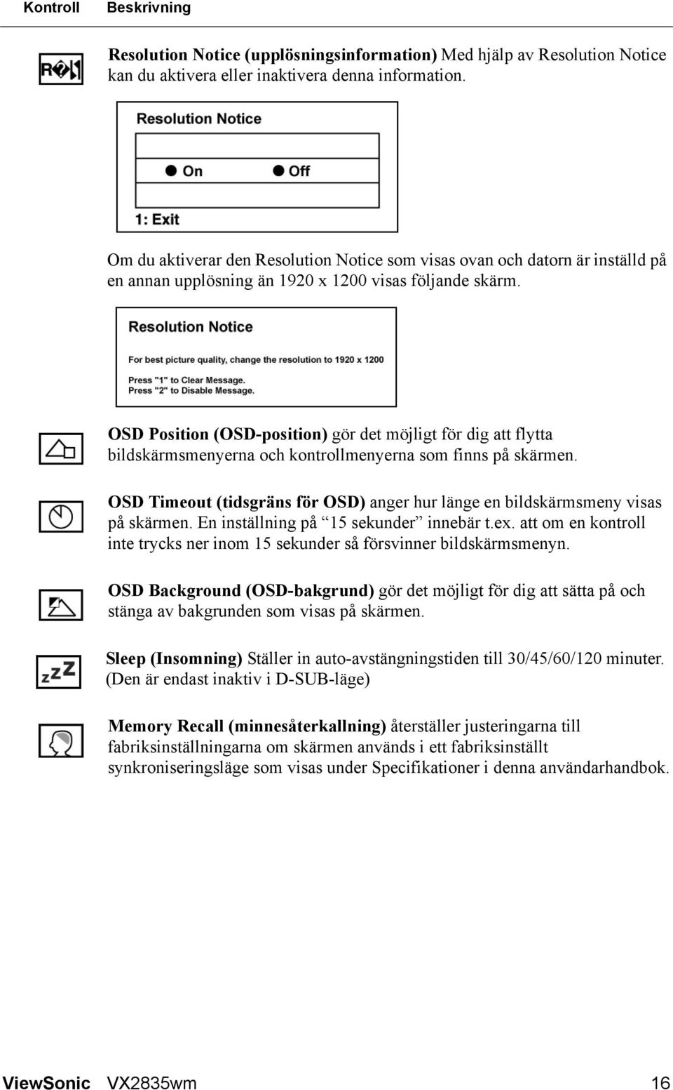 OSD Position (OSD-position) gör det möjligt för dig att flytta bildskärmsmenyerna och kontrollmenyerna som finns på skärmen.