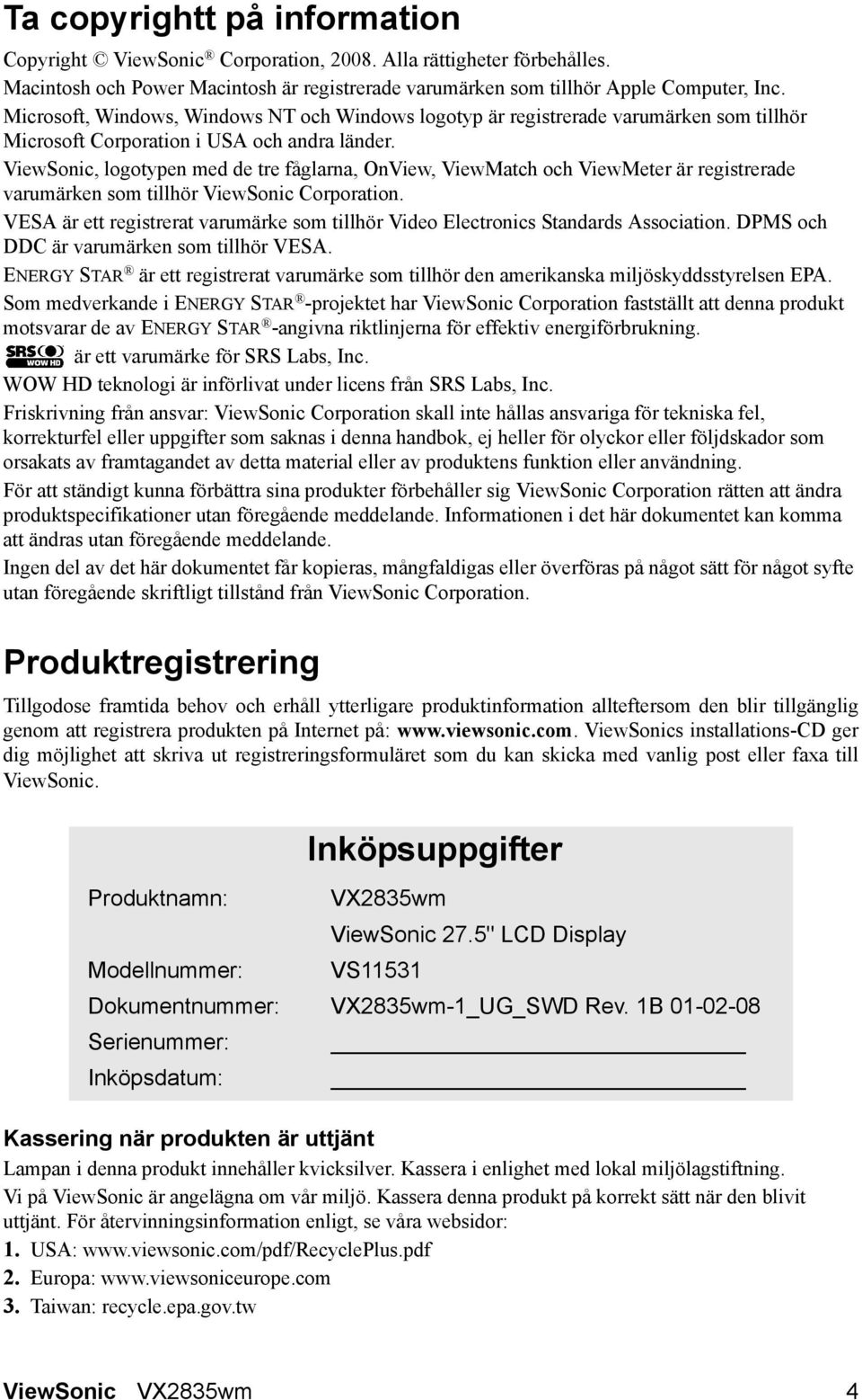 ViewSonic, logotypen med de tre fåglarna, OnView, ViewMatch och ViewMeter är registrerade varumärken som tillhör ViewSonic Corporation.