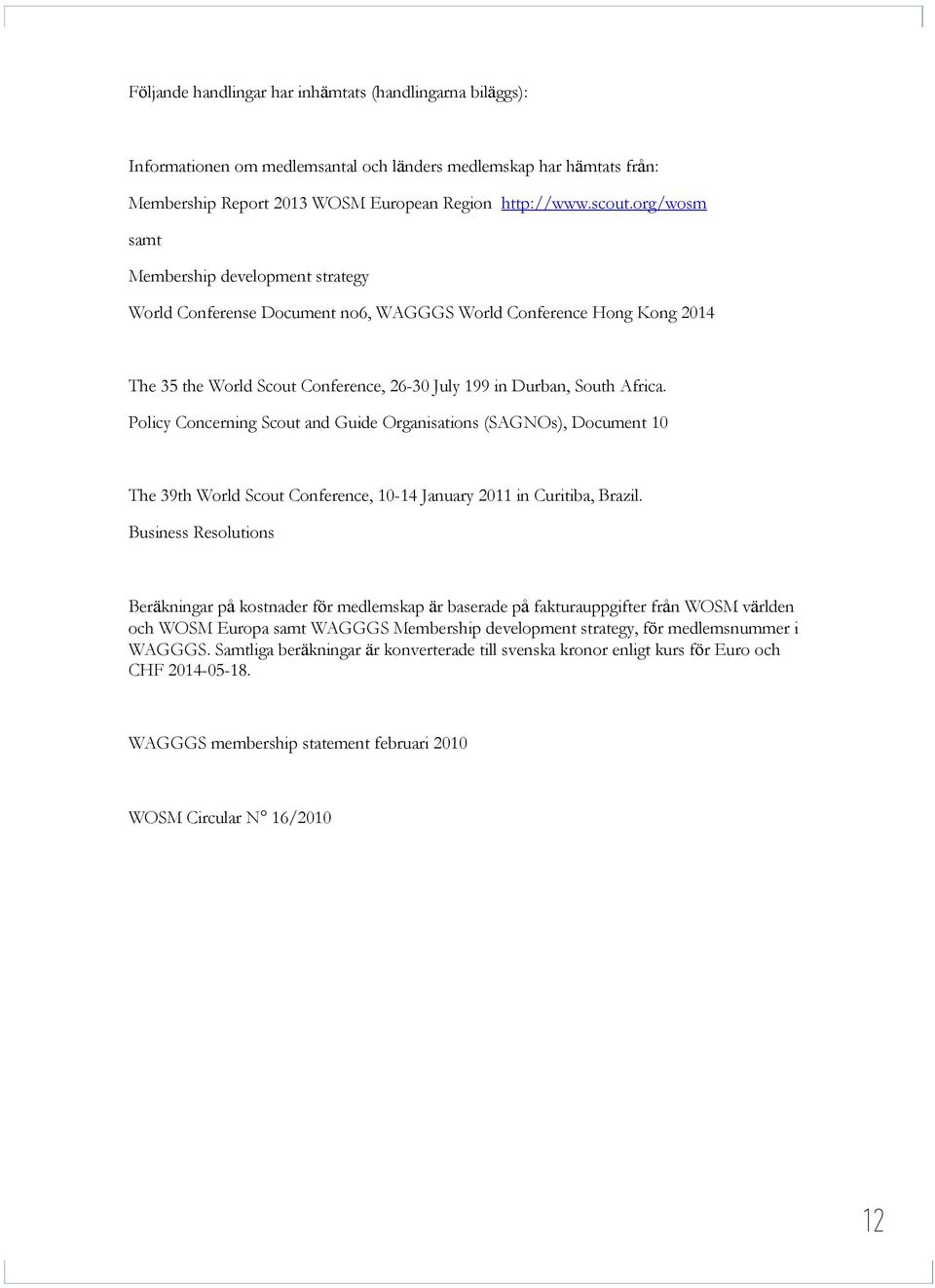 Policy Concerning Scout and Guide Organisations (SAGNOs), Document 10 The 39th World Scout Conference, 10-14 January 2011 in Curitiba, Brazil.