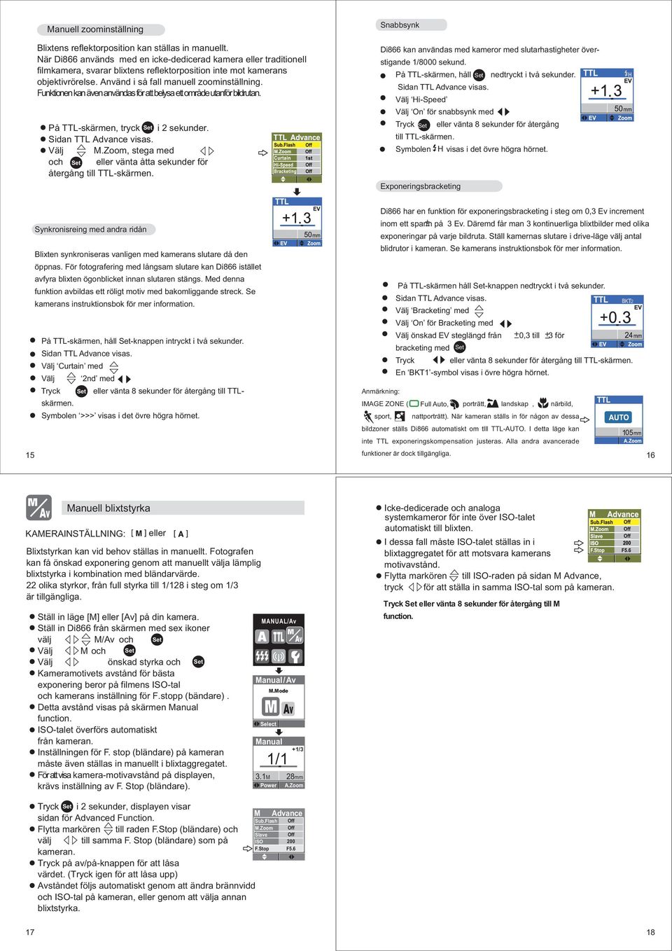 Exponeringsbracketing Di866 har en funktion för exponeringsbracketing i steg om 0,3 Ev increment Synkronisreing med andra ridån inom ett spann på 3 Ev.