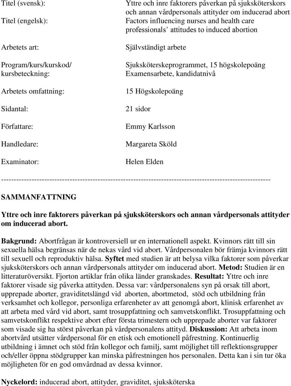 Sjuksköterskeprogrammet, 15 högskolepoäng Examensarbete, kandidatnivå 15 Högskolepoäng 21 sidor Emmy Karlsson Margareta Sköld Helen Elden