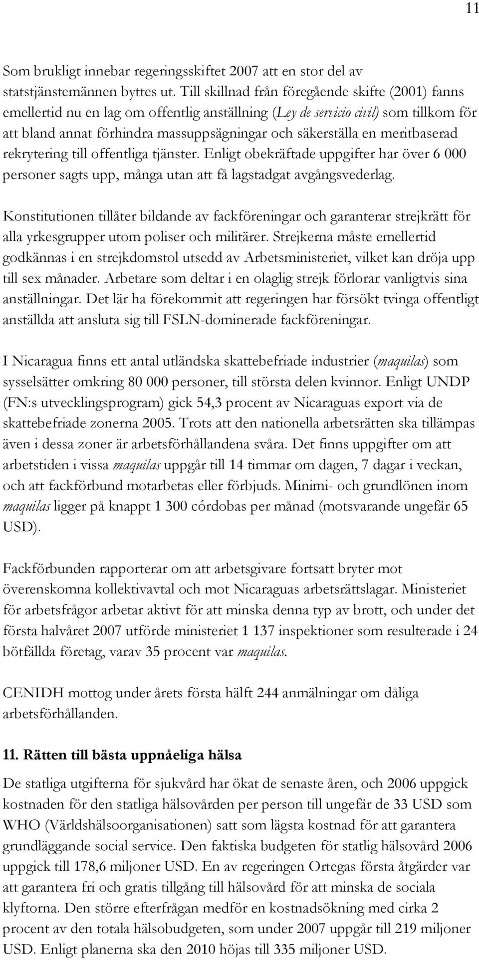 meritbaserad rekrytering till offentliga tjänster. Enligt obekräftade uppgifter har över 6 000 personer sagts upp, många utan att få lagstadgat avgångsvederlag.