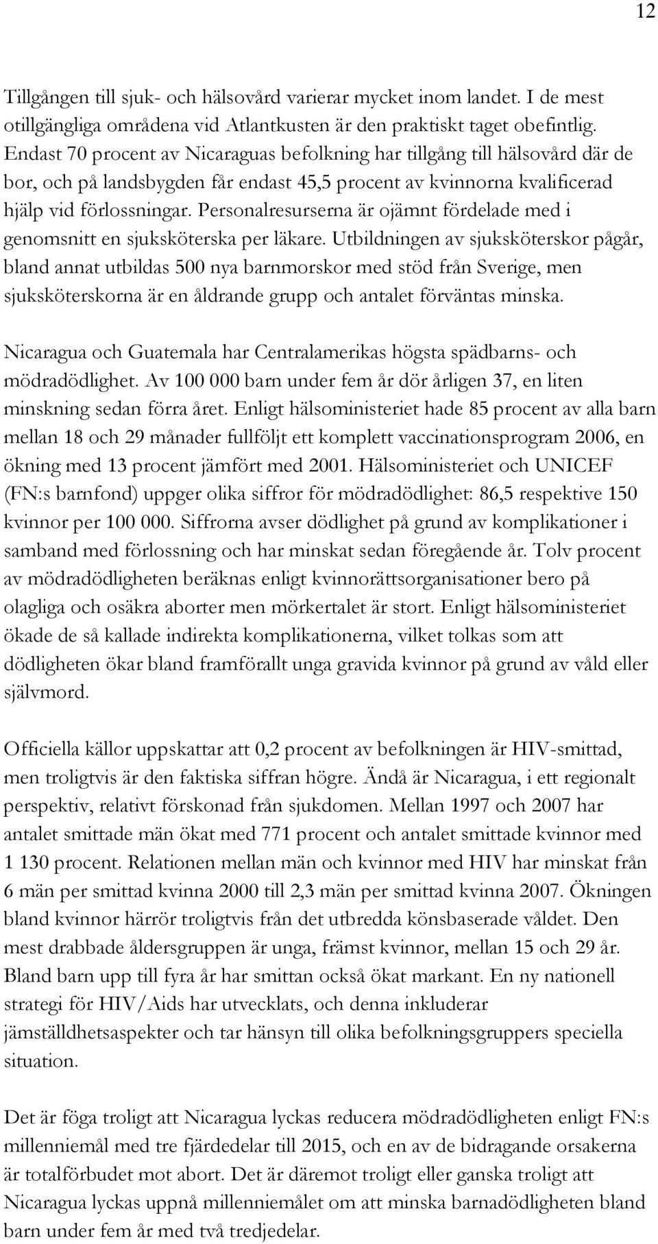 Personalresurserna är ojämnt fördelade med i genomsnitt en sjuksköterska per läkare.