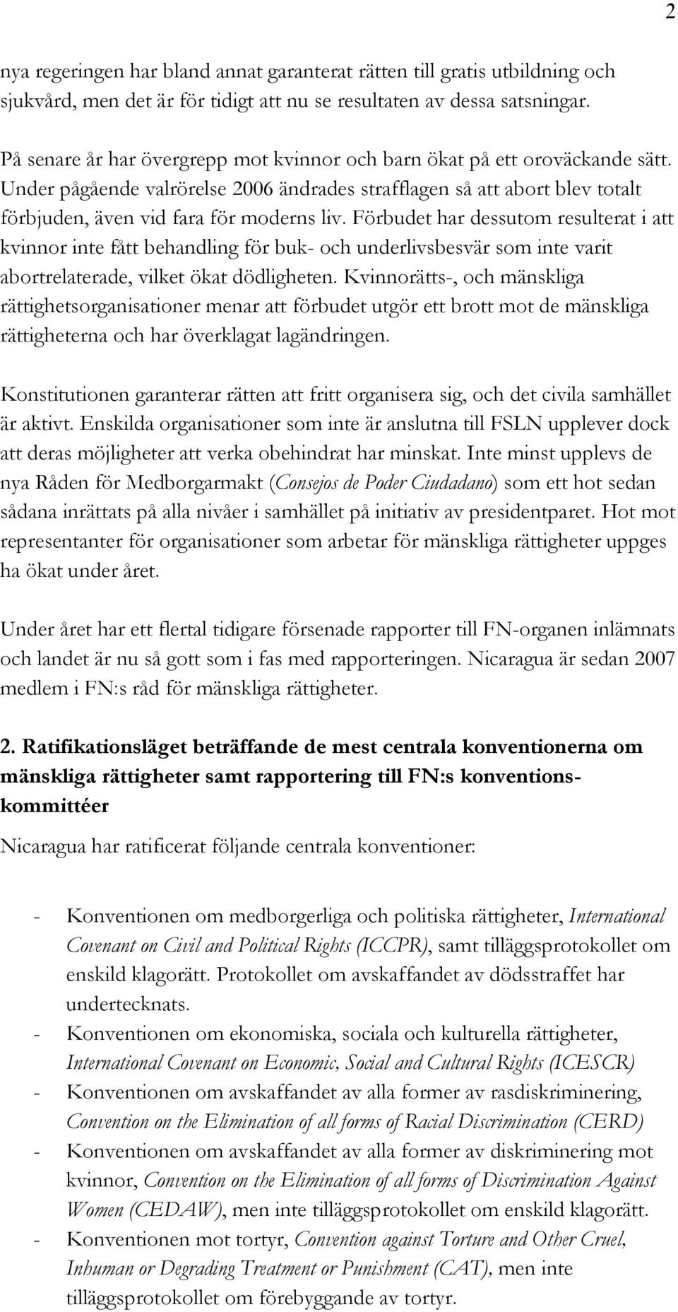 Förbudet har dessutom resulterat i att kvinnor inte fått behandling för buk- och underlivsbesvär som inte varit abortrelaterade, vilket ökat dödligheten.