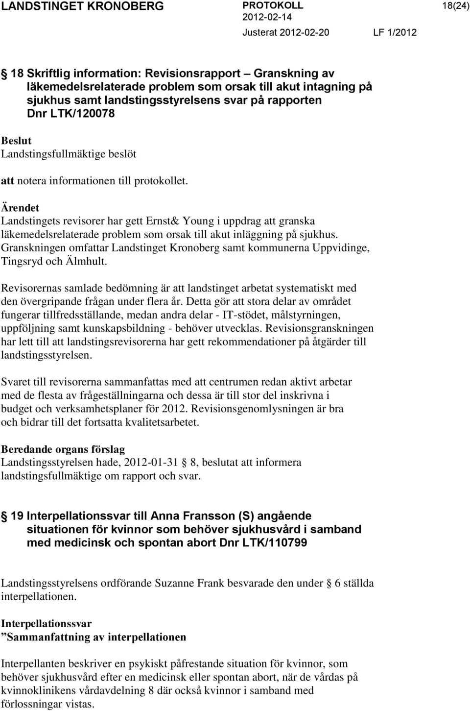 Ärendet Landstingets revisorer har gett Ernst& Young i uppdrag att granska läkemedelsrelaterade problem som orsak till akut inläggning på sjukhus.