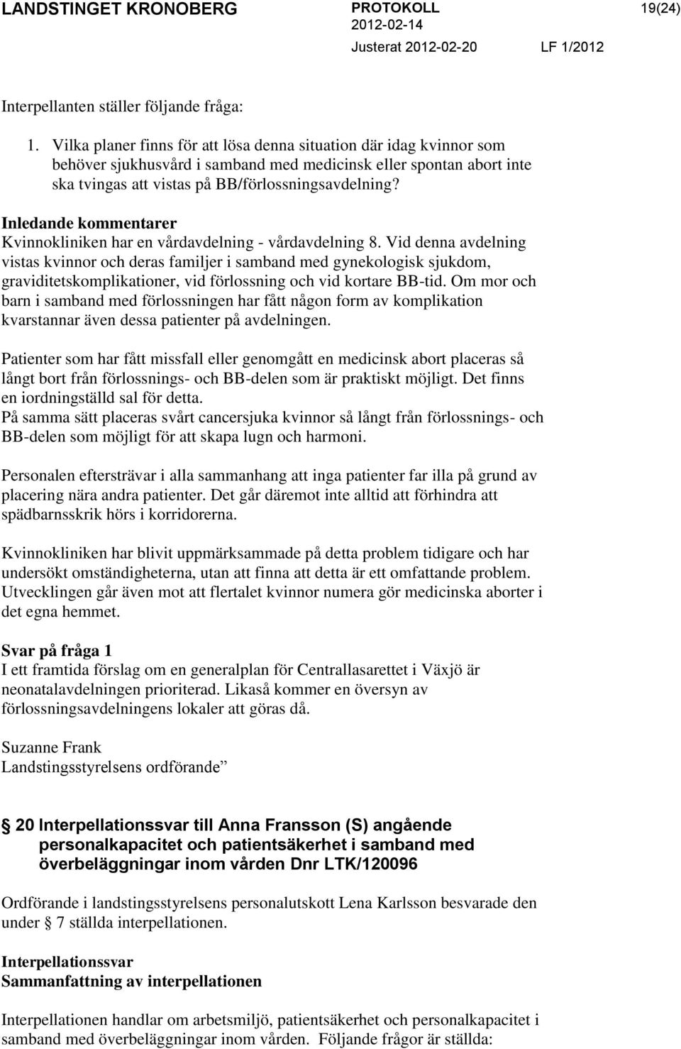 Inledande kommentarer Kvinnokliniken har en vårdavdelning - vårdavdelning 8.