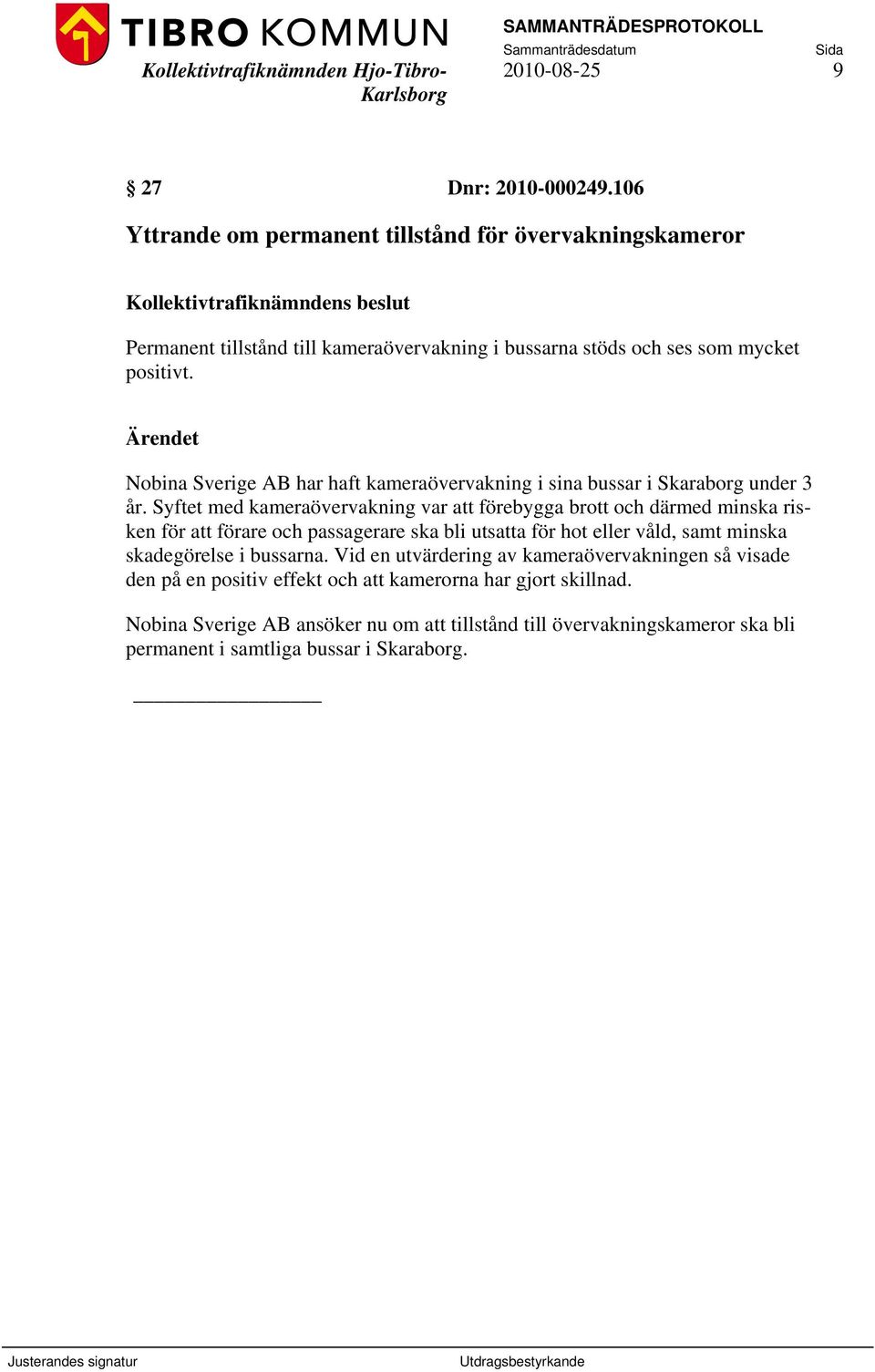 Nobina Sverige AB har haft kameraövervakning i sina bussar i Skaraborg under 3 år.