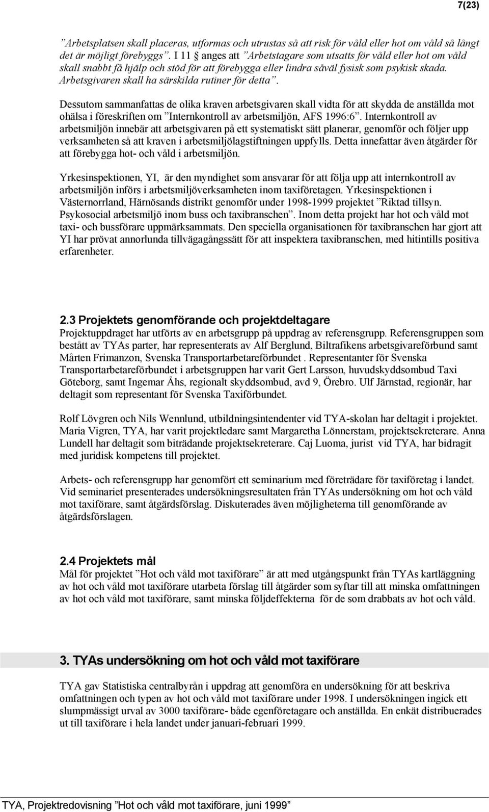 Arbetsgivaren skall ha särskilda rutiner för detta.
