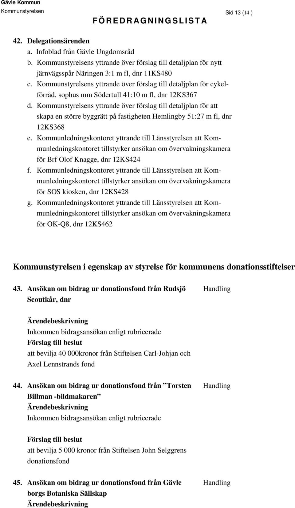 Kommunstyrelsens yttrande över förslag till detaljplan för att skapa en större byggrätt på fastigheten Hemlingby 51:27 m fl, dnr 12KS368 e.