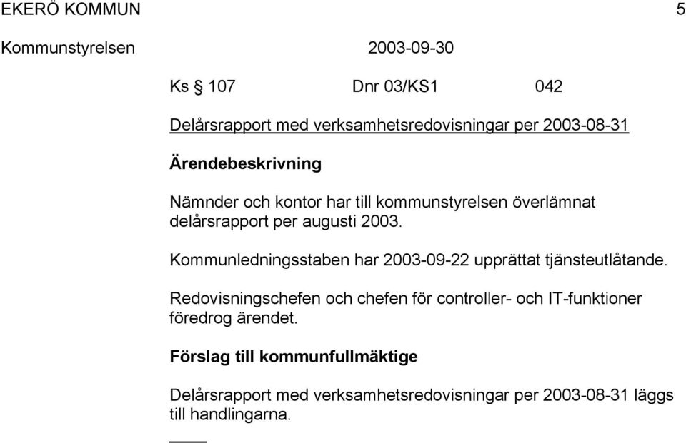 Kommunledningsstaben har 2003-09-22 upprättat tjänsteutlåtande.