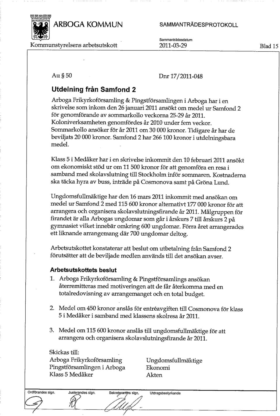 Tidigare år har de beviljats 20 000 kronor. Samfond 2 har 266 100 kronor i utdelningsbara medel.