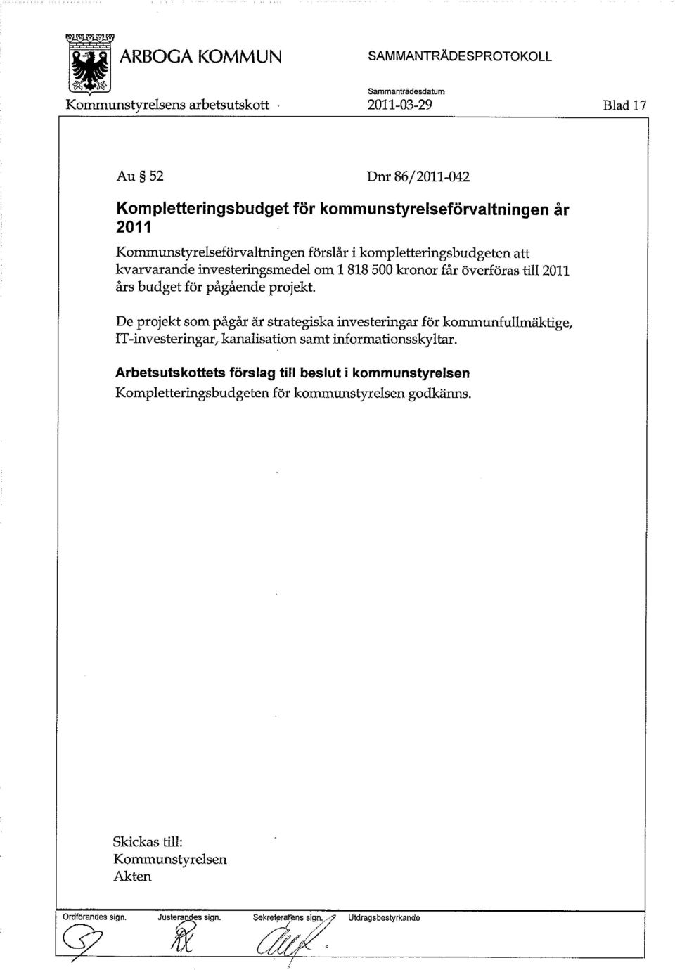 De projekt som pågår är strategiska investeringar för kommunfullmäktige, IT-investeringar, kanalisation samt informationsskyltar.