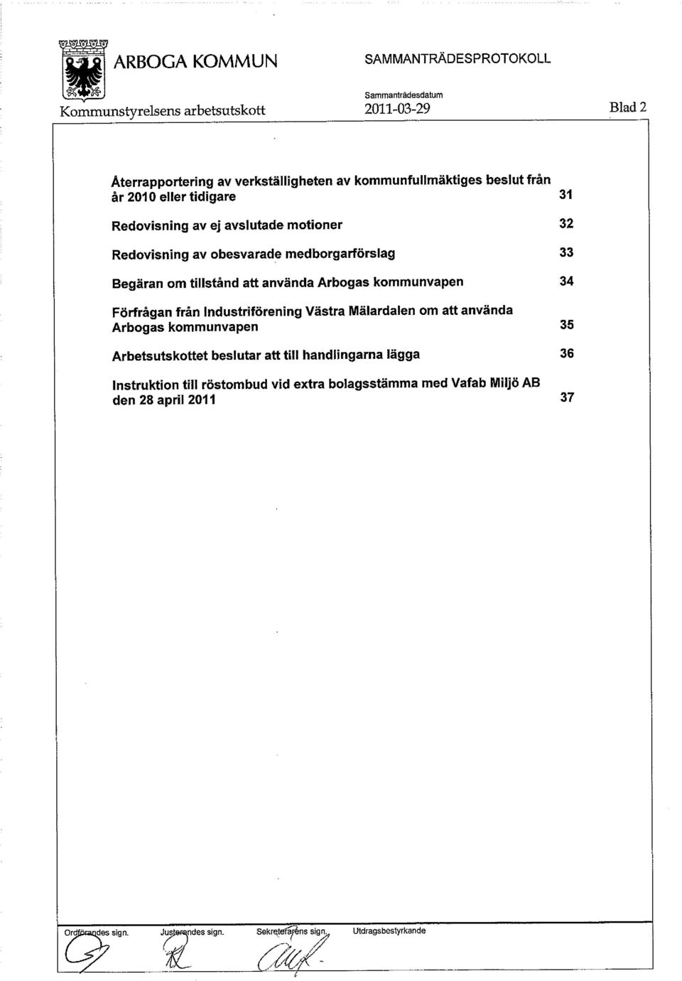 Industriförening Västra Mälardalen om att använda Arbogas kommunvapen 35 Arbetsutskottet beslutar att till handlingarna lägga 36