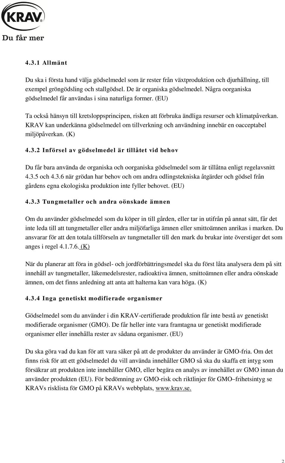 KRAV kan underkänna gödselmedel om tillverkning och användning innebär en oacceptabel miljöpåverkan. (K) 4.3.