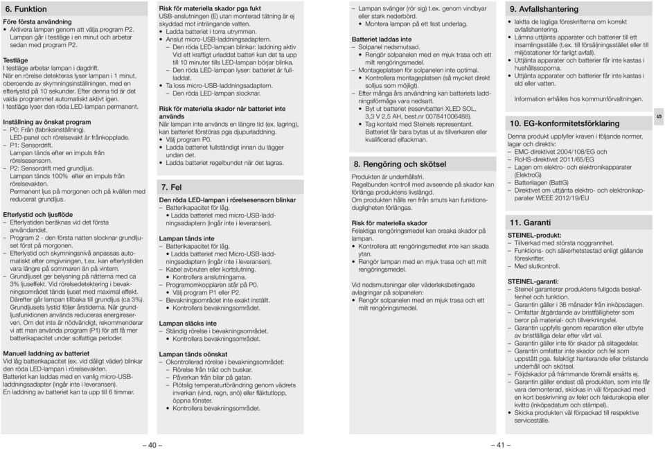 I testläge lyser den röda LED-lampan permanent. Inställning av önskat program P0: Från (fabriksinställning). LED-panel och rörelsevakt är frånkopplade. P1: ensordrift.