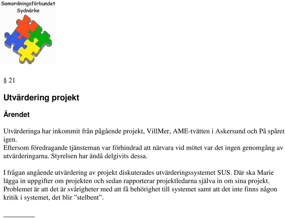 I frågan angående utvärdering av projekt diskuterades utvärderingssystemet SUS.