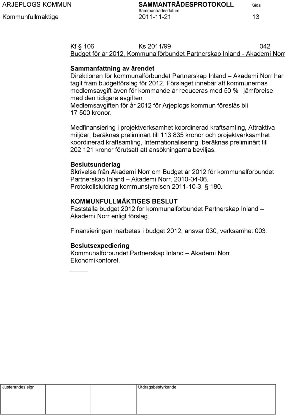 Medlemsavgiften för år 2012 för Arjeplogs kommun föreslås bli 17 500 kronor.